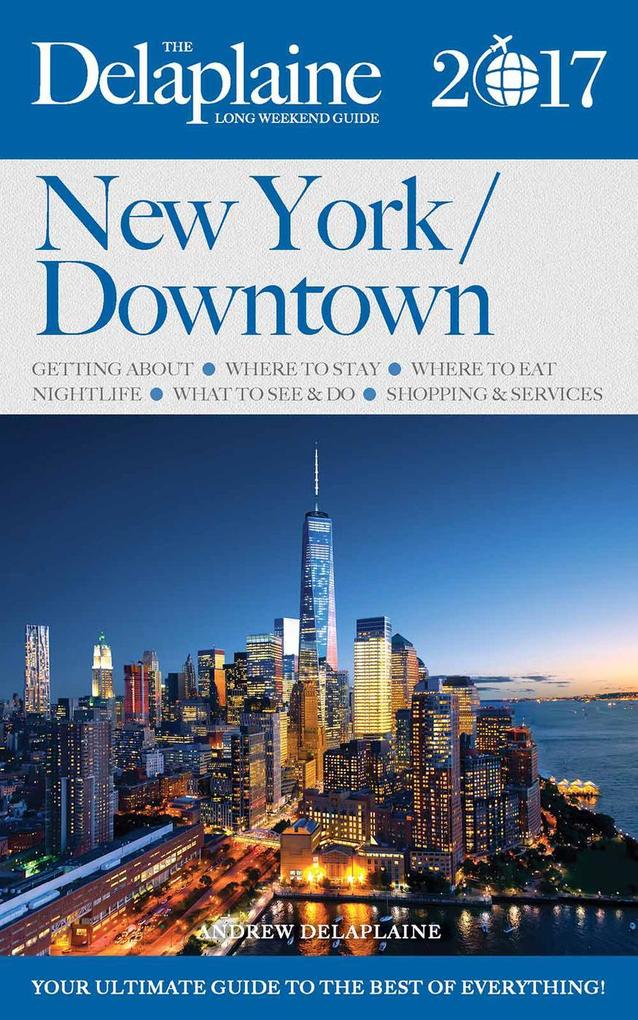 New York / Downtown - The Delaplaine 2017 Long Weekend Guide (Long Weekend Guides)