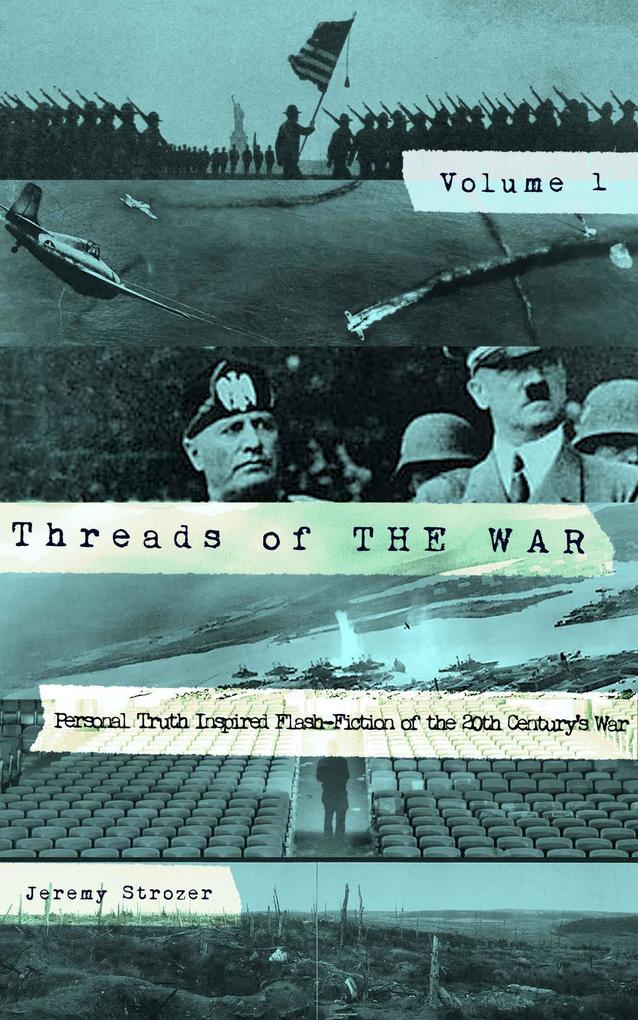 Threads of The War Volume I: Personal Truth Inspired Flash-Fiction of The 20th Century‘s War