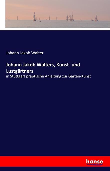 Johann Jakob Walters Kunst- und Lustgärtners