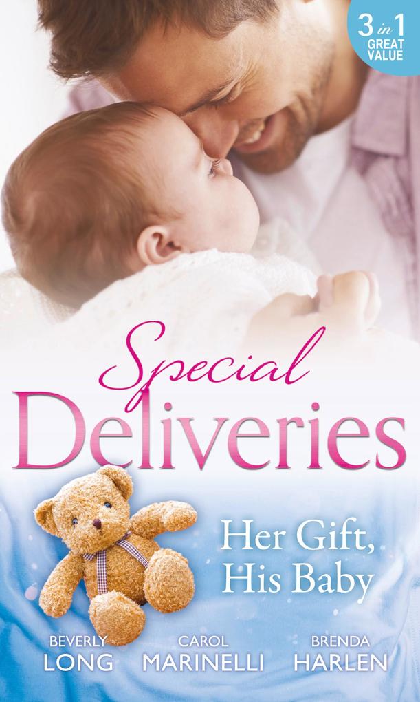 Special Deliveries: Her Gift His Baby: Secrets of a Career Girl / For the Baby‘s Sake / A Very Special Delivery