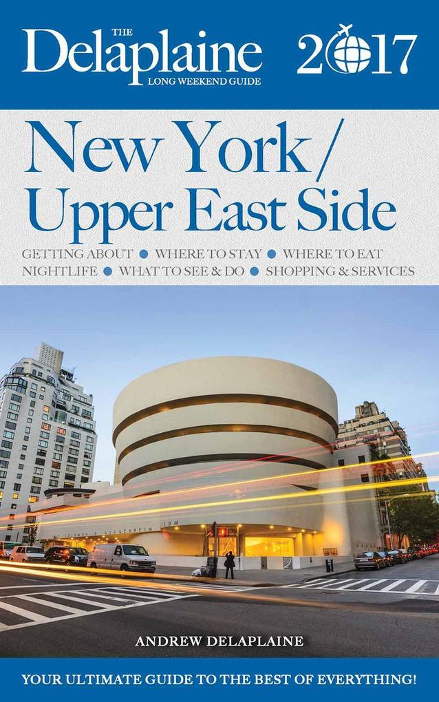 New York / Upper East Side - The Delaplaine 2017 Long Weekend Guide (Long Weekend Guides)
