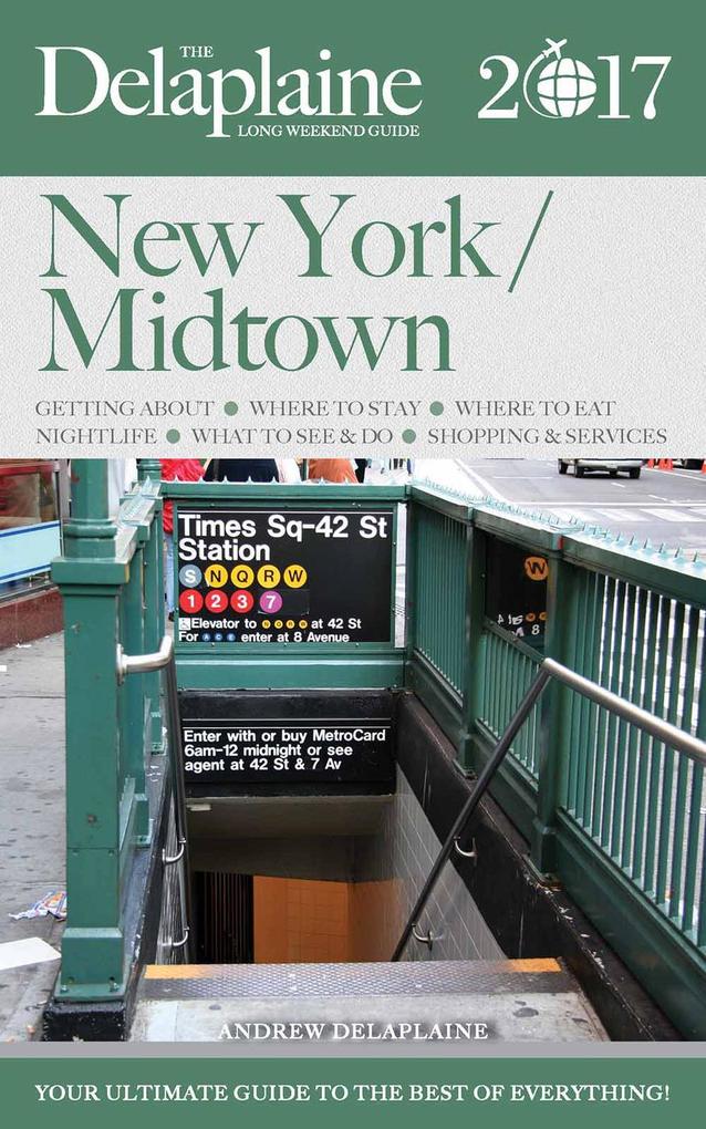 New York / Midtown - The Delaplaine 2017 Long Weekend Guide (Long Weekend Guides)