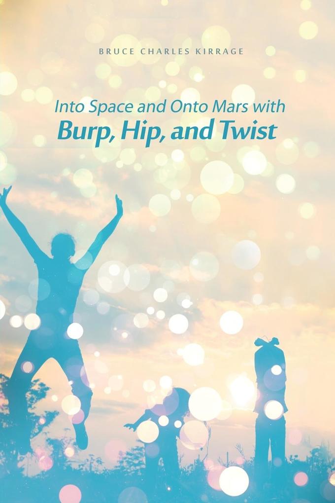 Into Space and Onto Mars with Burp Hip and Twist
