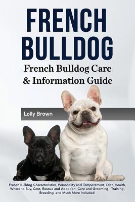 French Bulldog: French Bulldog Characteristics Personality and Temperament Diet Health Where to Buy Cost Rescue and Adoption Ca