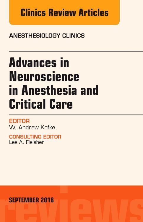 Advances in Neuroscience in Anesthesia and Critical Care An Issue of Anesthesiology Clinics
