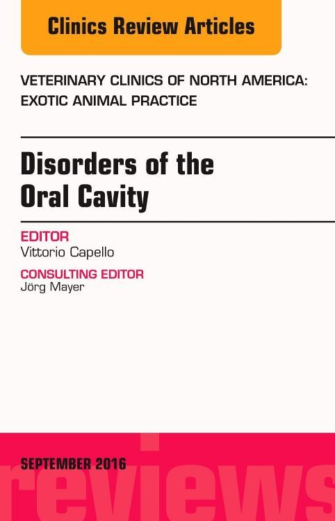Disorders of the Oral Cavity An Issue of Veterinary Clinics of North America: Exotic Animal Practic