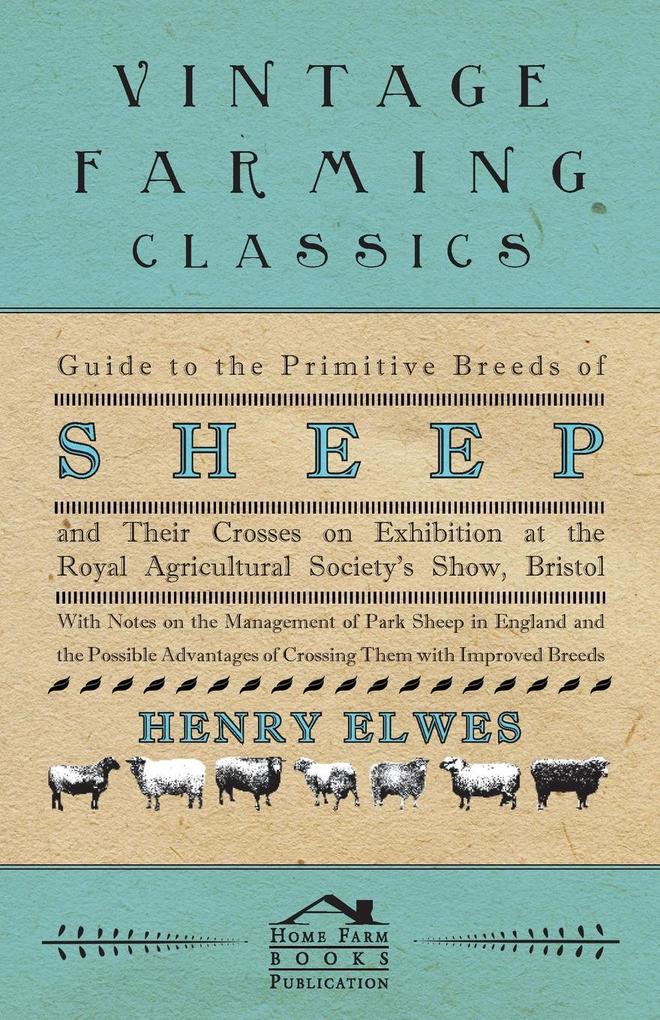 Guide To The Primitive Breeds Of Sheep And Their Crosses On Exhibition At The Royal Agricultural Society's Show Bristol 1913