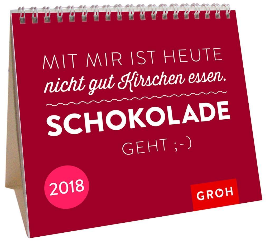 Mit mir ist heute nicht gut Kirschen essen. Schokolade geht. 2018 als Kalender Mit mir ist heute nicht gut Kirschen essen. Schokolade geht. 2018 als Kalender