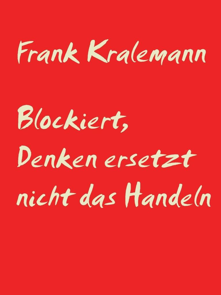 Blockiert Denken ersetzt nicht das Handeln