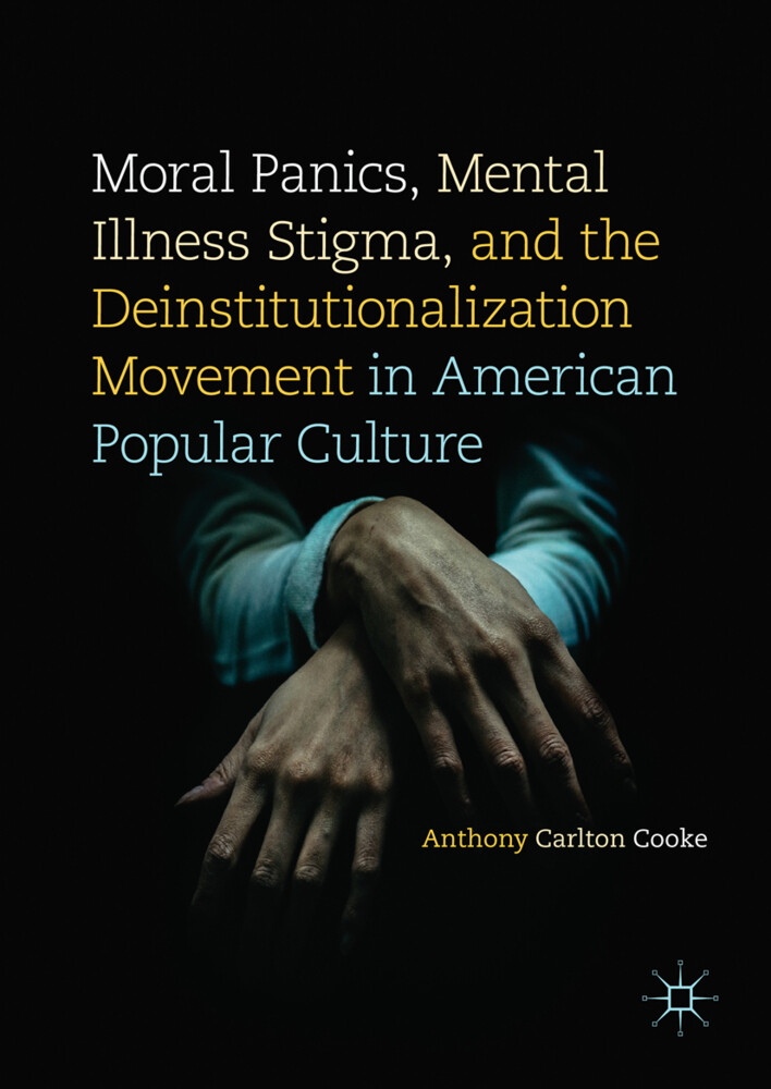 Moral Panics Mental Illness Stigma and the Deinstitutionalization Movement in American Popular Culture
