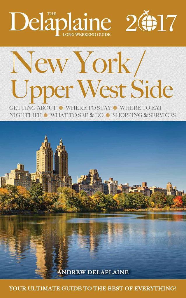 New York / Upper West Side - The Delaplaine 2017 Long Weekend Guide (Long Weekend Guides)