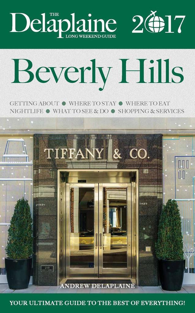 Beverly Hills - The Delaplaine 2017 Long Weekend Guide (Long Weekend Guides)
