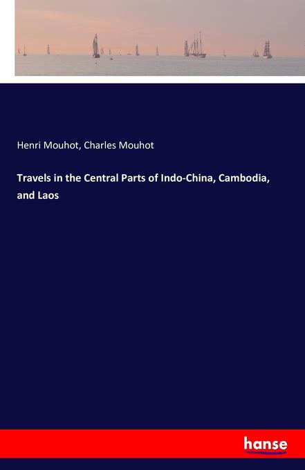 Travels in the Central Parts of Indo-China Cambodia and Laos - Henri Mouhot/ Charles Mouhot