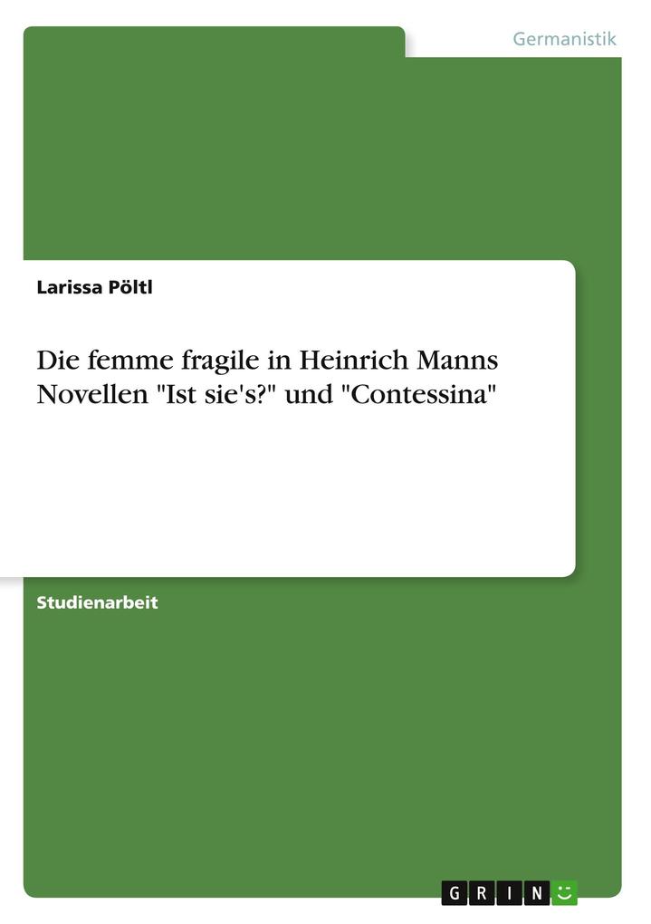 Die femme fragile in Heinrich Manns Novellen Ist sie‘s? und Contessina