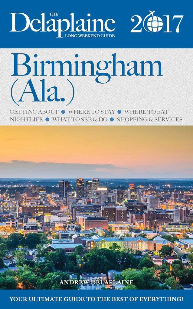 Birmingham (Ala.) - The Delaplaine 2017 Long Weekend Guide (Long Weekend Guides)