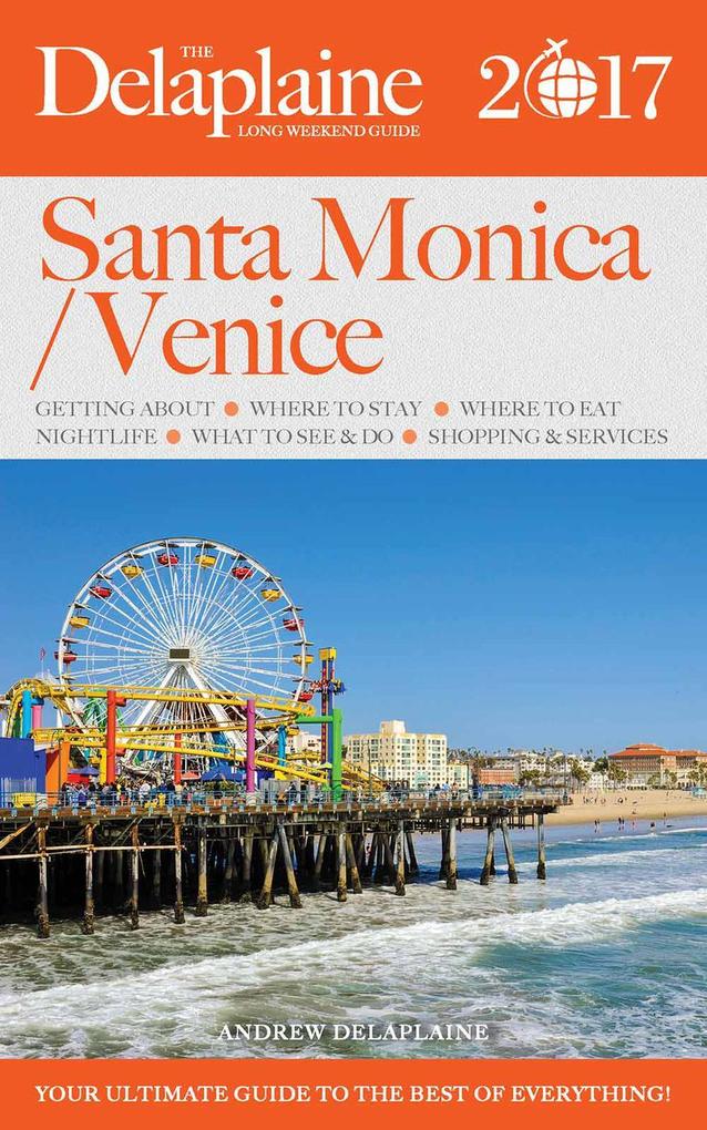 Santa Monica / Venice - The Delaplaine 2017 Long Weekend Guide (Long Weekend Guides)