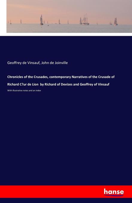 Chronicles of the Crusades contemporary Narratives of the Crusade of Richard C‘ur de Lion by Richard of Devizes and Geoffrey of Vinsauf