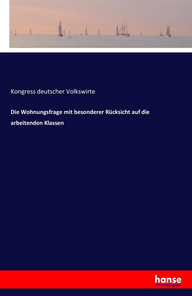 Image of Die Wohnungsfrage mit besonderer Rücksicht auf die arbeitenden Klassen