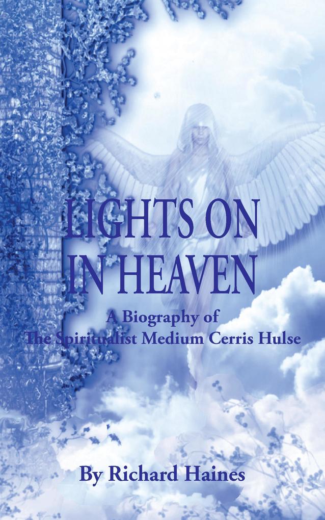 Lights on in Heaven: A Biography of the Spiritualist Medium Cerris Hulse