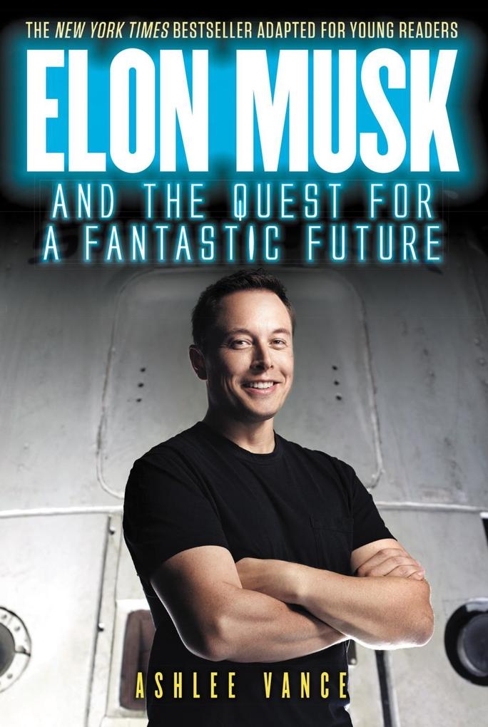 Elon Musk and the Quest for a Fantastic Future Young Readers‘ Edition