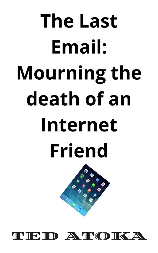 The Last eMail: Mourning the Death of an Internet Friend