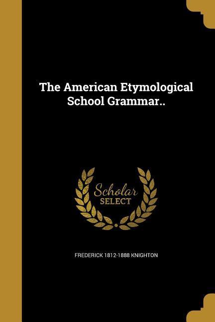 The American Etymological School Grammar..