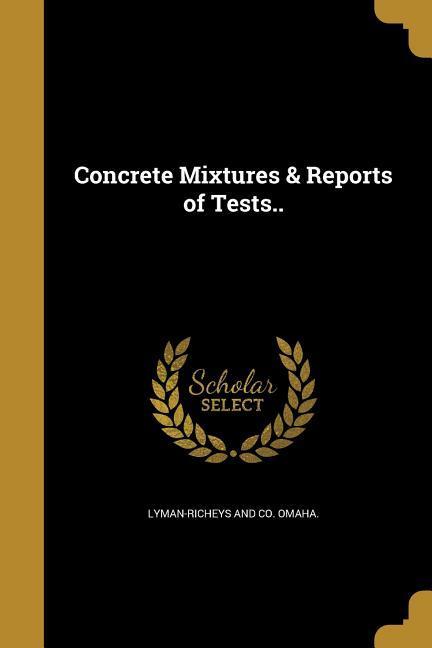 Concrete Mixtures & Reports of Tests..