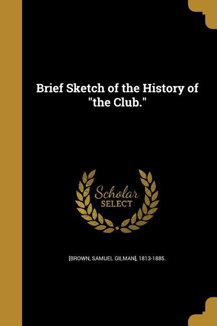 Brief Sketch of the History of the Club.