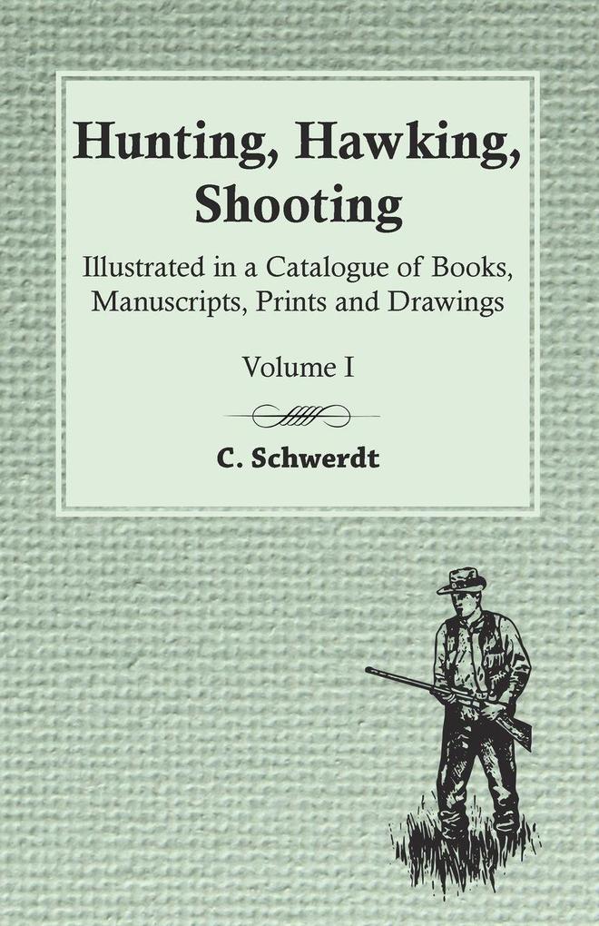 Hunting Hawking Shooting - Illustrated in a Catalogue of Books Manuscripts Prints and Drawings - Volume I