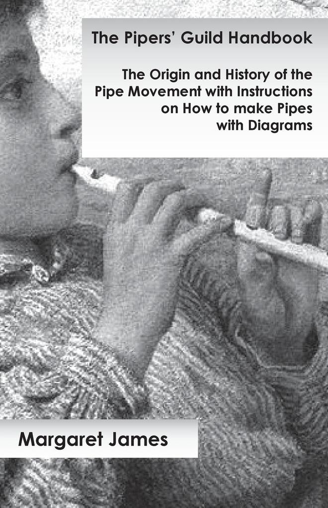 The Pipers‘ Guild Handbook - The Origin and History of the Pipe Movement with Instructions on How to make Pipes with Diagrams