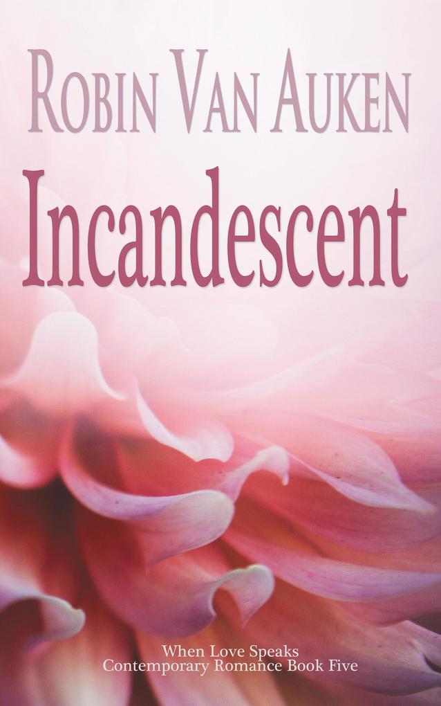 Incandescent (When Love Speaks Contemporary Romance #5)