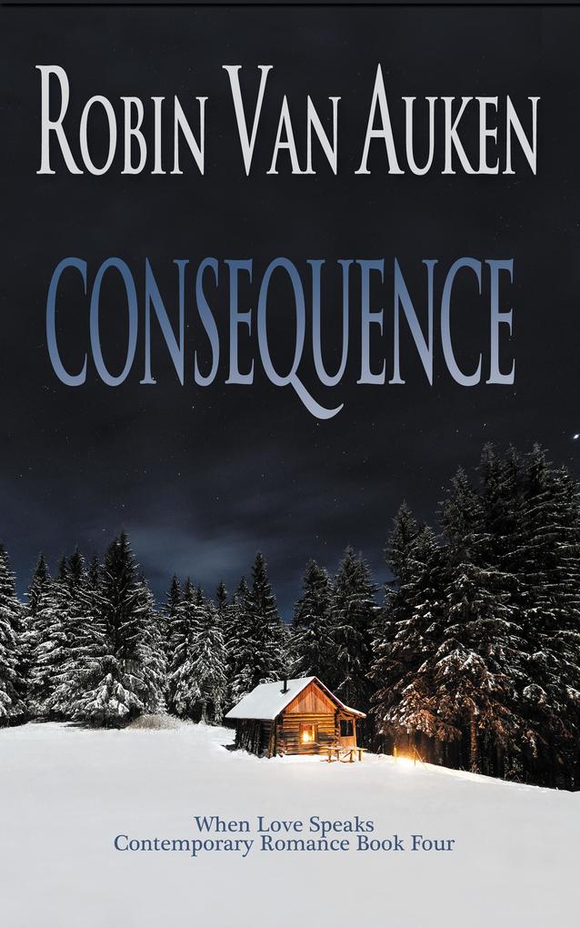 Consequence (When Love Speaks Contemporary Romance #4)