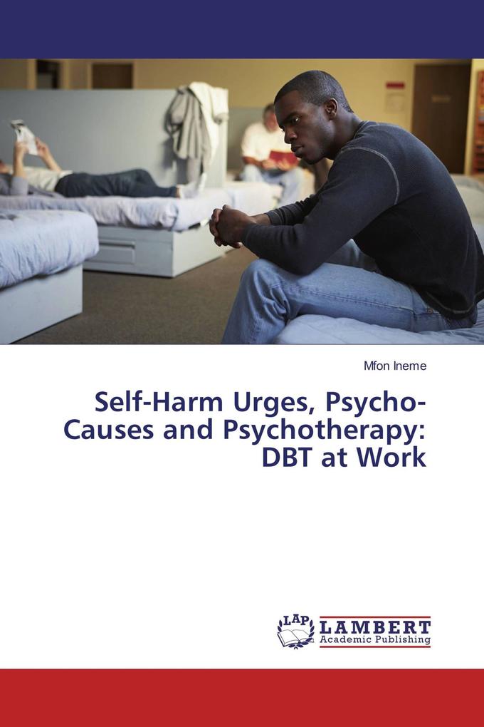 Self-Harm Urges Psycho-Causes and Psychotherapy: DBT at Work