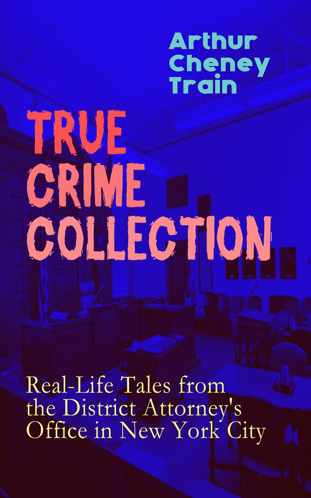 TRUE CRIME COLLECTION: Real-Life Tales from the District Attorney‘s Office in New York City