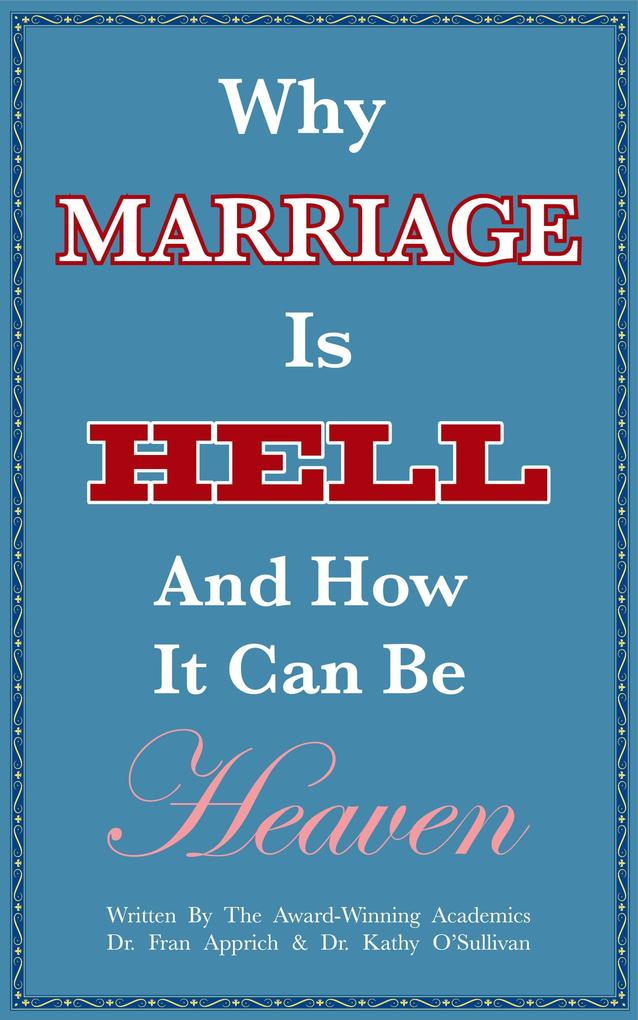 Why Marriage Is Hell And How It Can Be Heaven