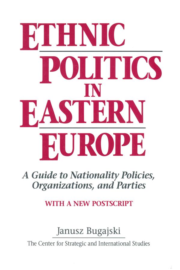 Ethnic Politics in Eastern Europe: A Guide to Nationality Policies Organizations and Parties