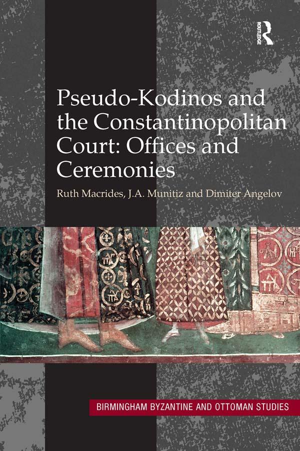 Pseudo-Kodinos and the Constantinopolitan Court: Offices and Ceremonies - Ruth Macrides/ J. A. Munitiz/ Dimiter Angelov