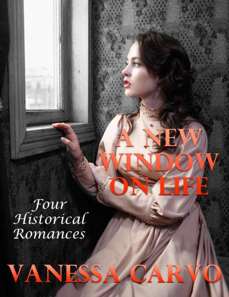A New Window On Life: Four Historical Romances