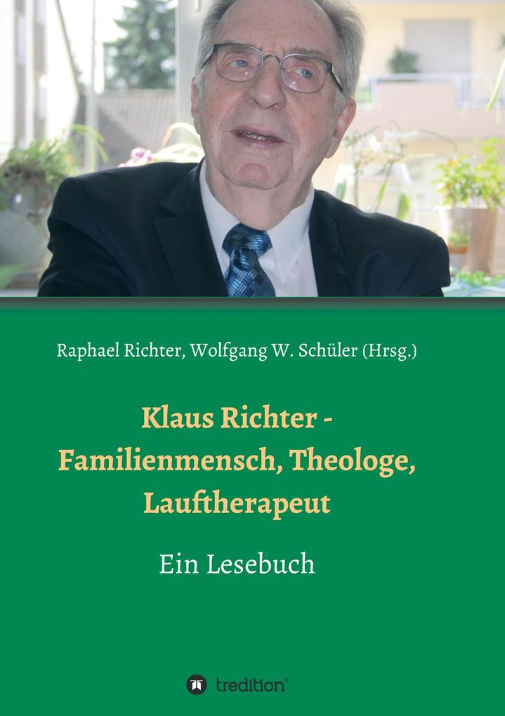 Klaus Richter - Familienmensch Theologe Lauftherapeut - Christel Richter/ Alexander Weber/ Heinz-Jürgen Czerwinski/ Wolfgang W. Schüler/ Hans Stiefermann