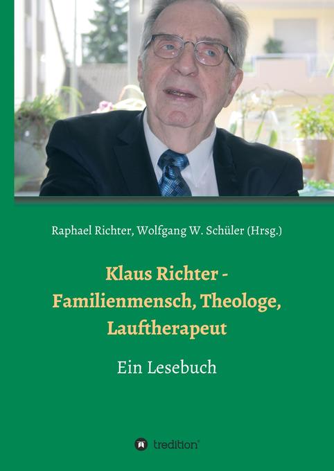 Klaus Richter - Familienmensch Theologe Lauftherapeut - Christel Richter/ Alexander Weber/ Heinz-Jürgen Czerwinski/ Wolfgang W. Schüler/ Hans Stiefermann