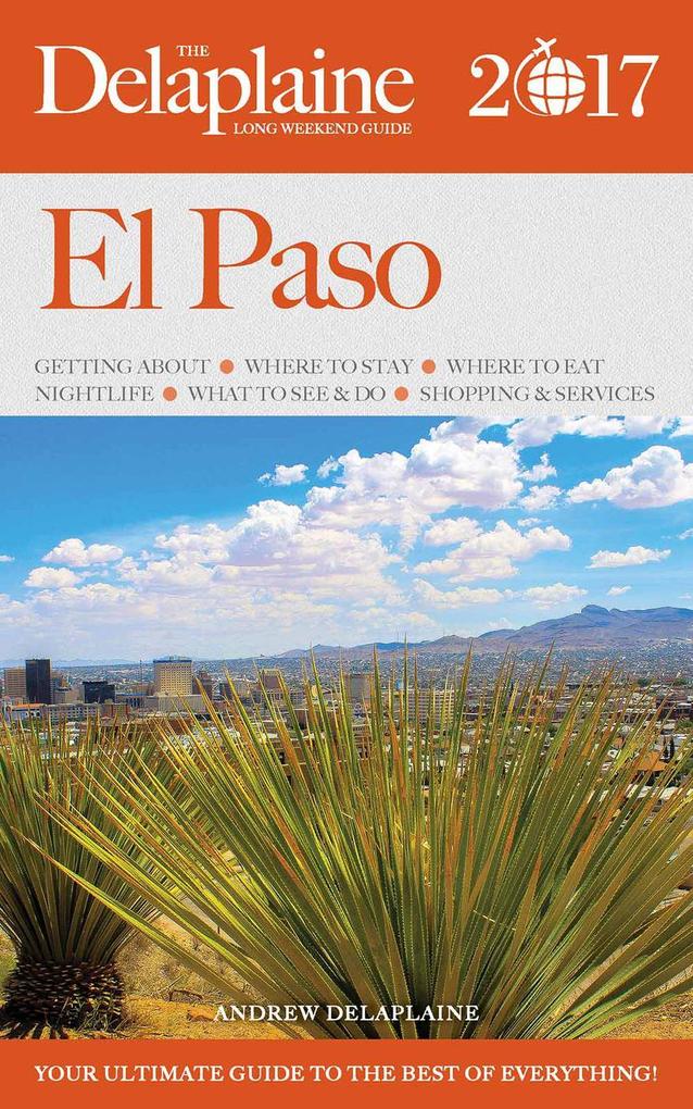 El Paso - The Delaplaine 2017 Long Weekend Guide (Long Weekend Guides)