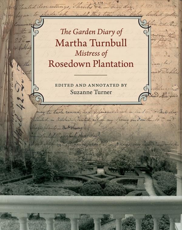 The Garden Diary of Martha Turnbull Mistress of Rosedown Plantation