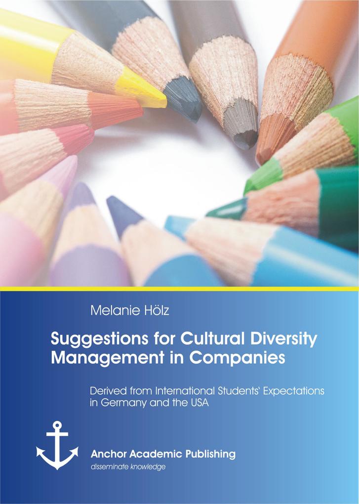 Suggestions for Cultural Diversity Management in Companies: Derived from International Students‘ Expectations in Germany and the USA