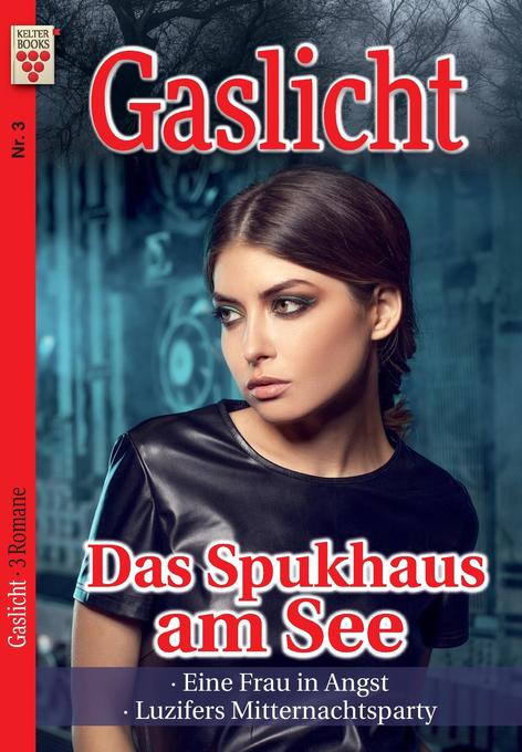 Image of Gaslicht Nr. 3: Das Spukhaus am See / Eine Frau in Angst / Luzifers Mitternachtsparty