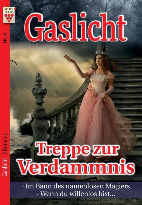 Image of Gaslicht Nr. 4: Treppe zur Verdammnis / Im Bann des namenlosen Magiers / Wenn du willenlos bist...