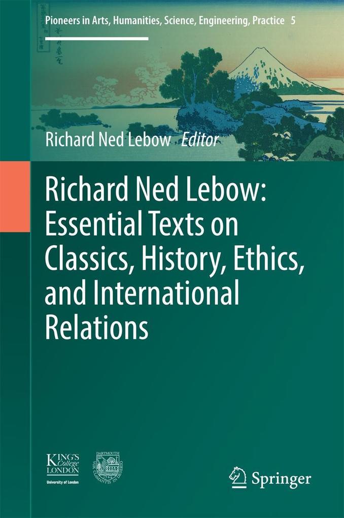 Richard Ned Lebow: Essential Texts on Classics History Ethics and International Relations