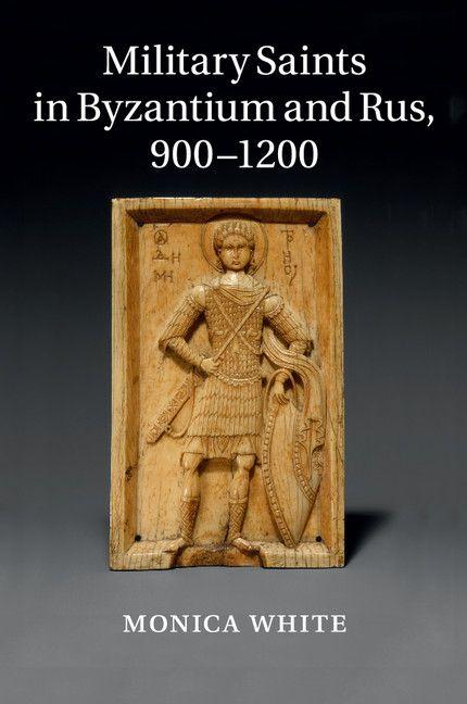 Military Saints in Byzantium and Rus 900-1200