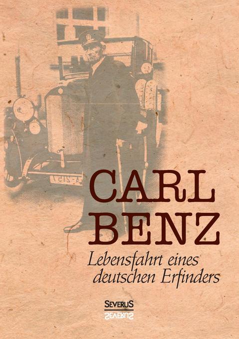 Carl Benz Lebensfahrt eines deutschen Erfinders