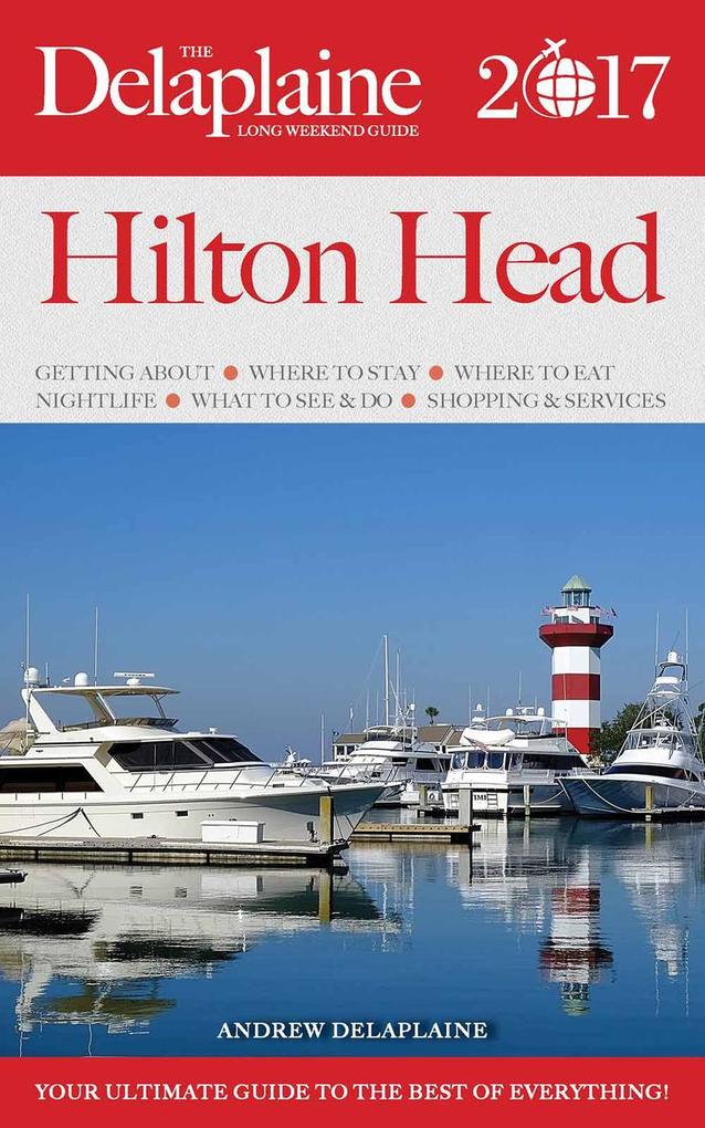 Hilton Head - The Delaplaine 2017 Long Weekend Guide (Long Weekend Guides)