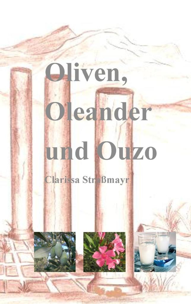 Oliven Oleander und Ouzo